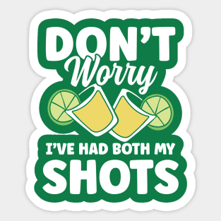 Don't Worry I've Had Both My Shots Tequila Sticker